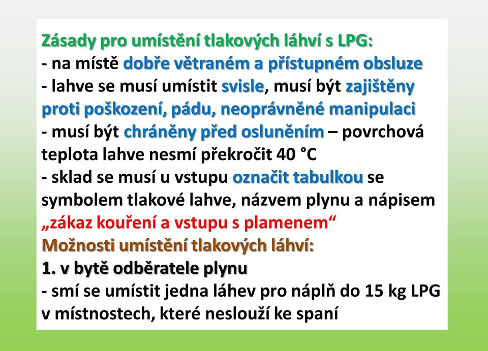 - sklad se musí u vstupu označit tabulkou se symbolem tlakové lahve, názvem plynu a nápisem zákaz kouření a vstupu s plamenem Možnosti