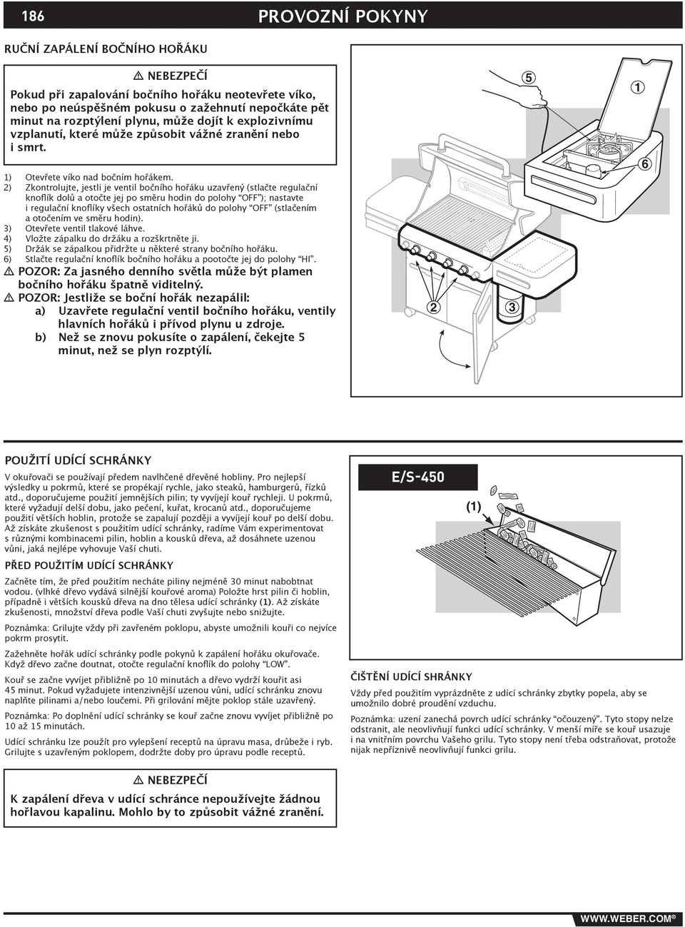 2) Zkontrolujte, jestli je ventil bočního hořáku uzavřený (stlačte regulační knoflík dolů a otočte jej po směru hodin do polohy OFF ); nastavte i regulační knoflíky všech ostatních hořáků do polohy