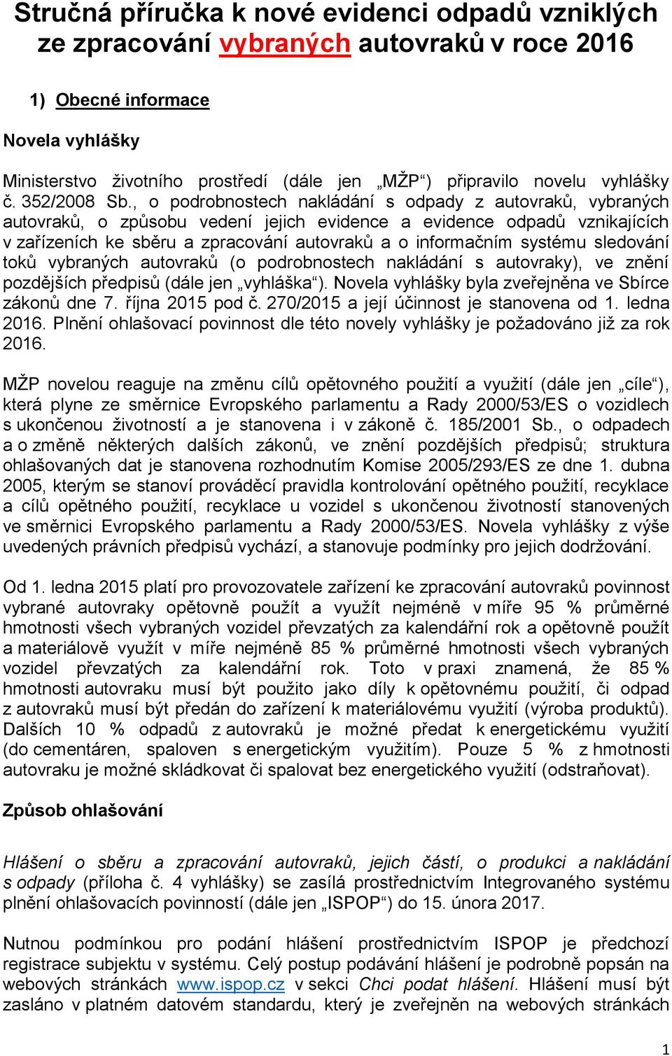 , o podrobnostech nakládání s odpady z autovraků, vybraných autovraků, o způsobu vedení jejich evidence a evidence odpadů vznikajících v zařízeních ke sběru a zpracování autovraků a o informačním