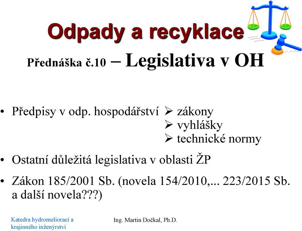v oblasti ŽP Zákon 185/2001 Sb. (novela 154/2010,... 223/2015 Sb.