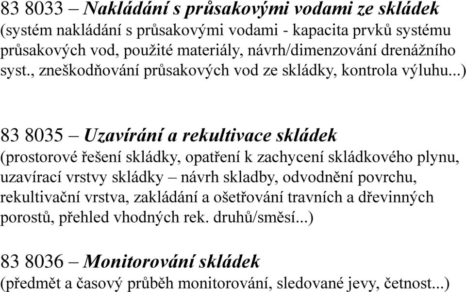 ..) 83 8035 Uzavírání a rekultivace skládek (prostorové řešení skládky, opatření k zachycení skládkového plynu, uzavírací vrstvy skládky návrh skladby,