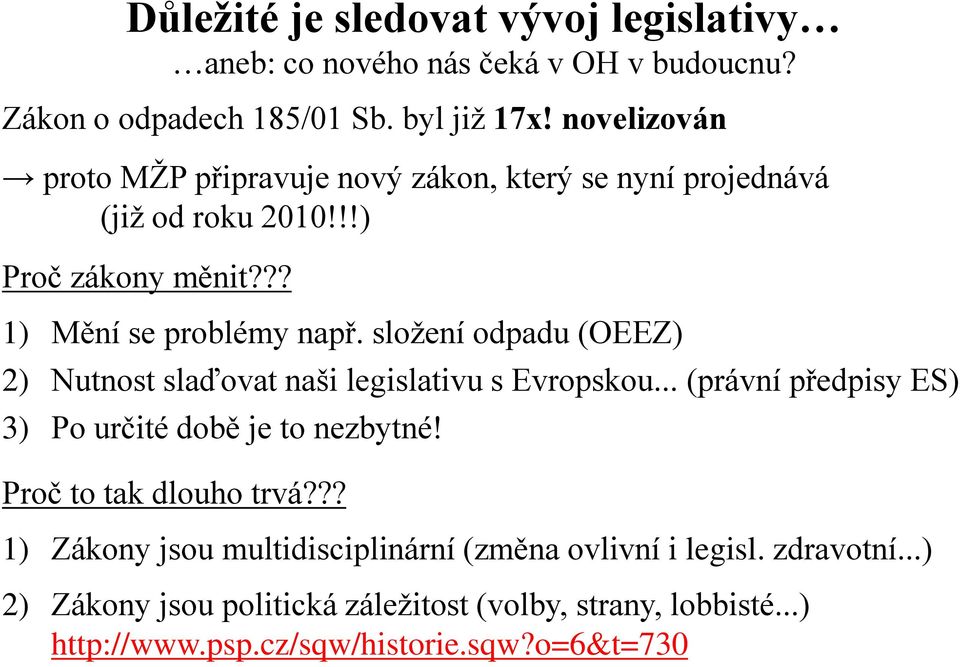 složení odpadu (OEEZ) 2) Nutnost slaďovat naši legislativu s Evropskou... (právní předpisy ES) 3) Po určité době je to nezbytné!