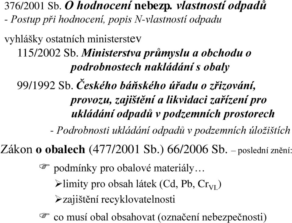 Českého báňského úřadu o zřizování, provozu, zajištění a likvidaci zařízení pro ukládání odpadů v podzemních prostorech - Podrobnosti ukládání odpadů