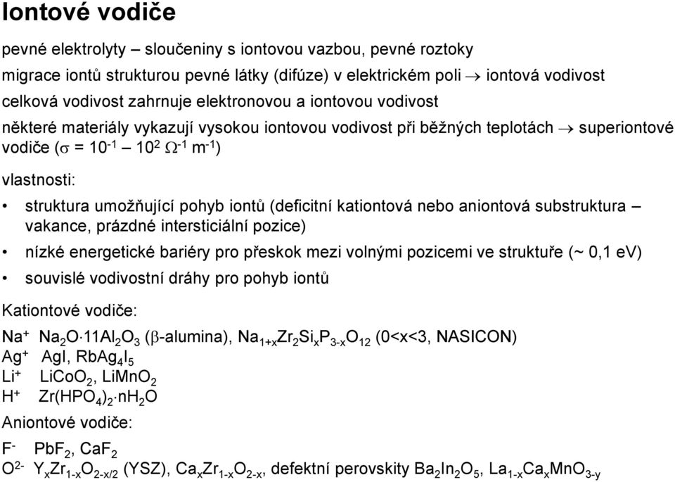 kationtová nebo aniontová substruktura vakance, prázdné intersticiální pozice) nízké energetické bariéry pro přeskok mezi volnými pozicemi ve struktuře (~ 0,1 ev) souvislé vodivostní dráhy pro pohyb