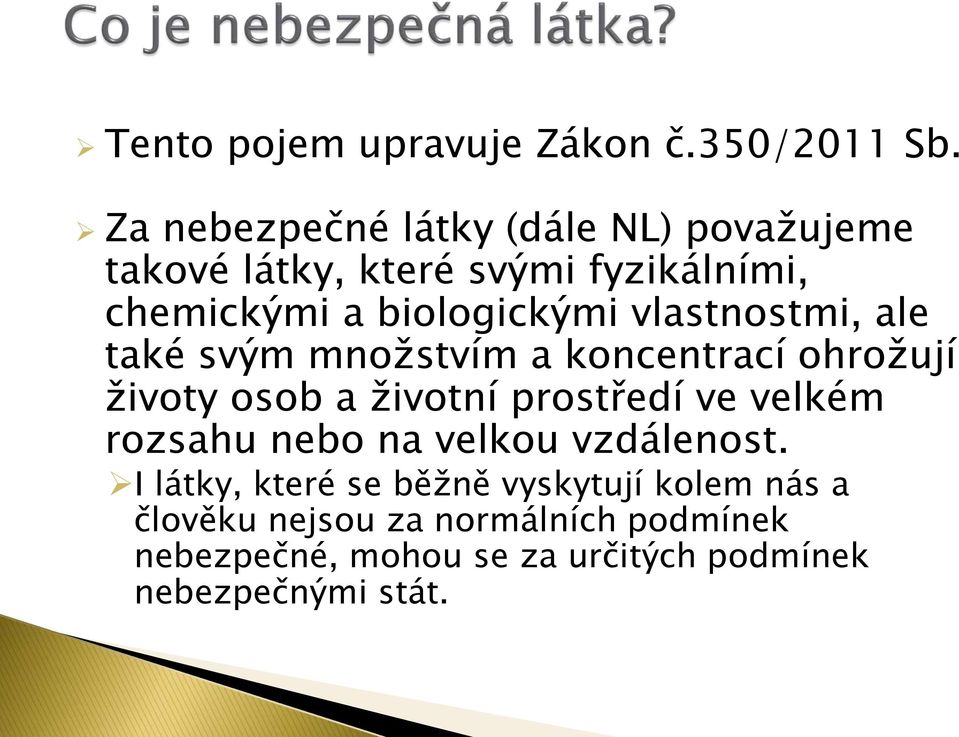 vlastnostmi, ale také svým množstvím a koncentrací ohrožují životy osob a životní prostředí ve velkém