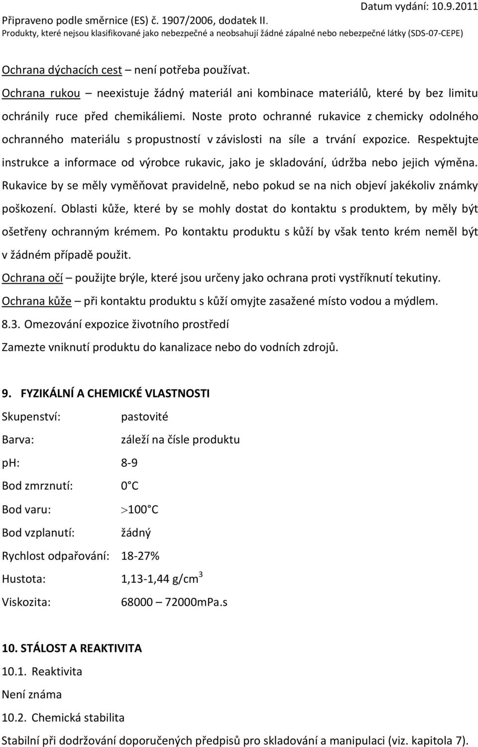 Respektujte instrukce a informace od výrobce rukavic, jako je skladování, údržba nebo jejich výměna. Rukavice by se měly vyměňovat pravidelně, nebo pokud se na nich objeví jakékoliv známky poškození.