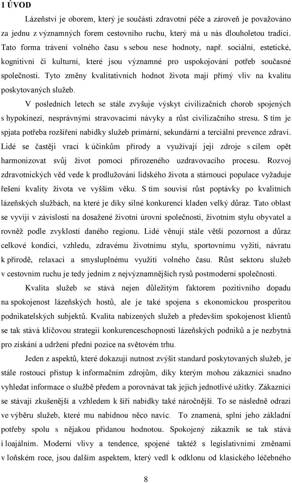 Tyto změny kvalitativních hodnot života mají přímý vliv na kvalitu poskytovaných služeb.