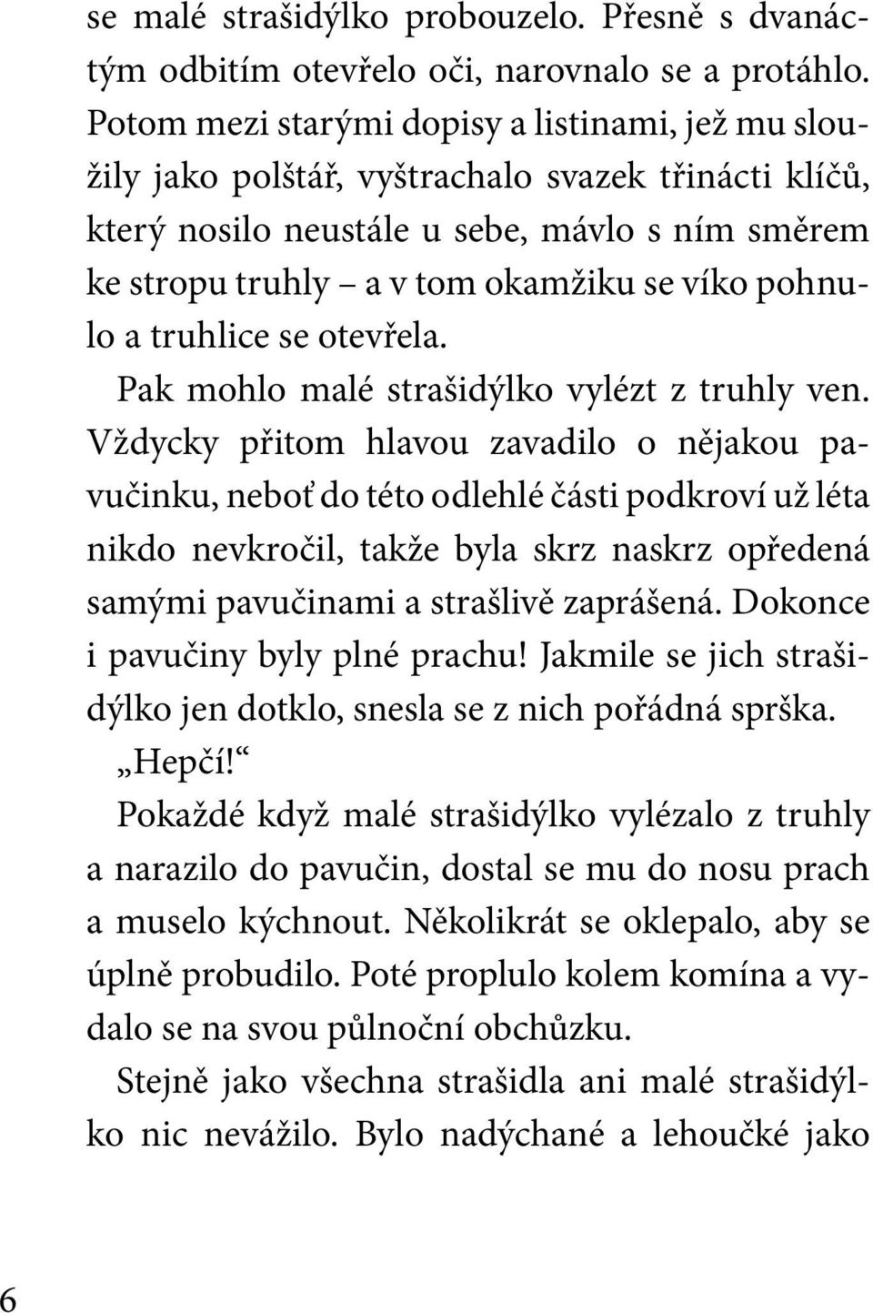 pohnulo a truhlice se otevřela. Pak mohlo malé strašidýlko vylézt z truhly ven.