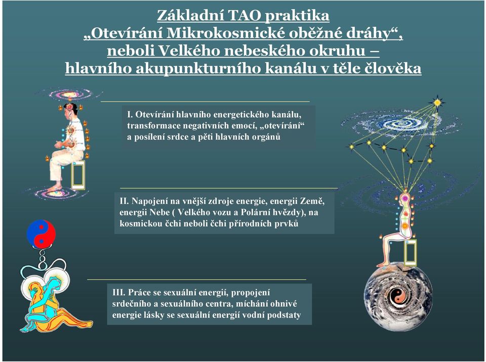 Napojení na vnější zdroje energie, energii Země, energii Nebe ( Velkého vozu a Polární hvězdy), na kosmickou čchi neboli čchi přírodních