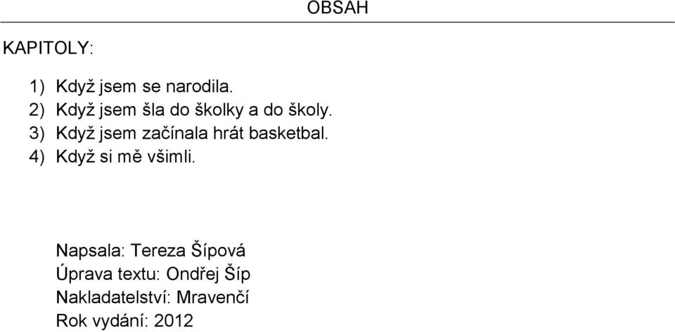 3) Když jsem začínala hrát basketbal.