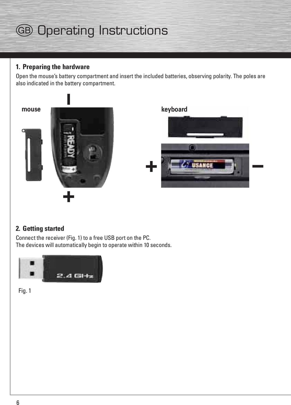 batteries, observing polarity. The poles are also indicated in the battery compartment.