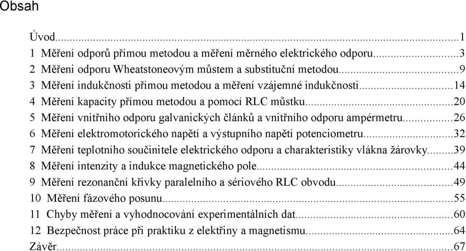 ..0 Měření vnitřního odporu galvanických článků a vnitřního odporu ampérmetru... Měření elektromotorického napětí a výstupního napětí potenciometru.