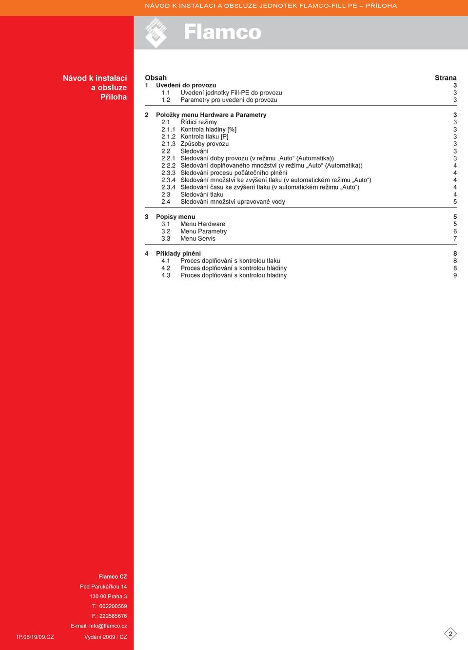 2.2 Sledování doplňovaného množství (v režimu uto (utomatika)) 4 2.3.3 Sledování procesu počátečního plnění 4 2.3.4 Sledování množství ke zvýšení tlaku (v automatickém režimu uto ) 4 2.3.4 Sledování času ke zvýšení tlaku (v automatickém režimu uto ) 4 2.