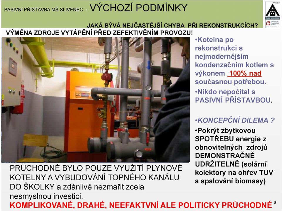 Pokrýt zbytkovou SPOTŘEBU energie z obnovitelných zdrojů DEMONSTRAČNĚ UDRŽITELNĚ (solární kolektory na ohřev TUV a spalování biomasy) PRŮCHODNÉ BYLO POUZE