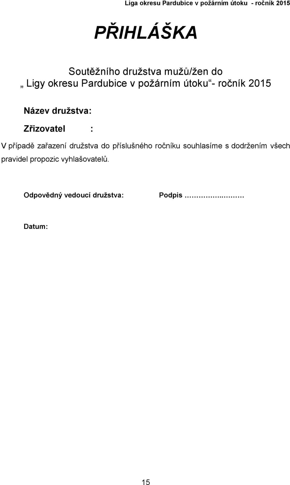 zařazení družstva do příslušného ročníku souhlasíme s dodržením všech