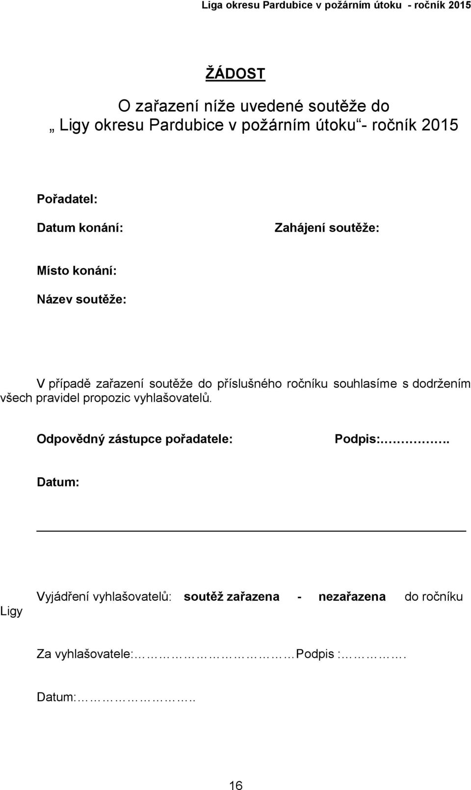 ročníku souhlasíme s dodržením všech pravidel propozic vyhlašovatelů. Odpovědný zástupce pořadatele: Podpis:.