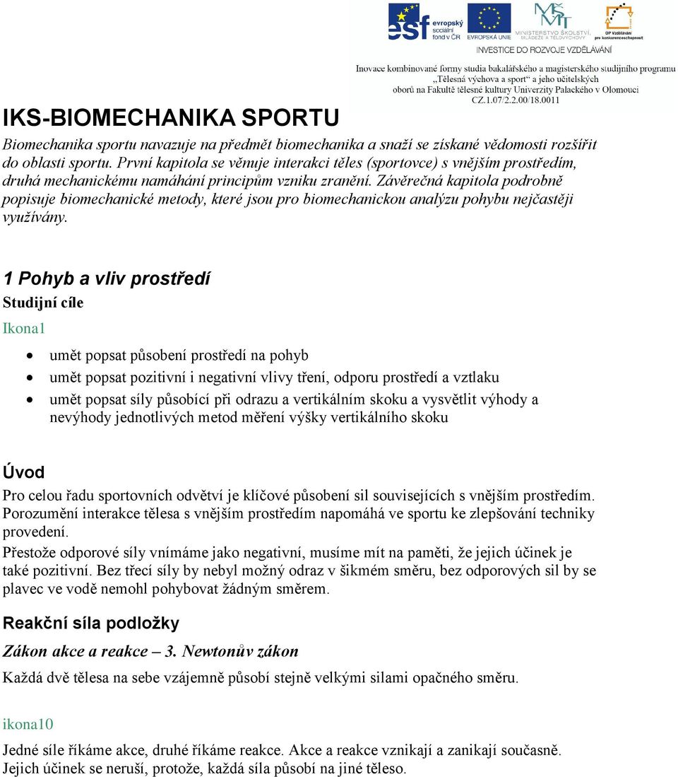 Závěrečná kapitola podrobně popisuje biomechanické metody, které jsou pro biomechanickou analýzu pohybu nejčastěji využívány.