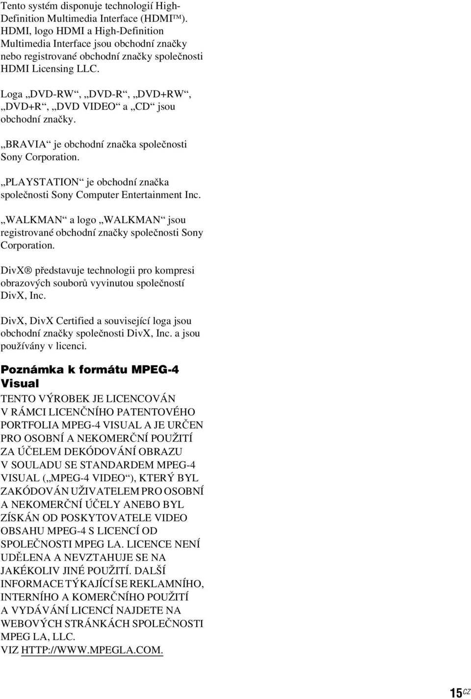 Loga DVD-RW, DVD-R, DVD+RW, DVD+R, DVD VIDEO a CD jsou obchodní značky. BRAVIA je obchodní značka společnosti Sony Corporation.