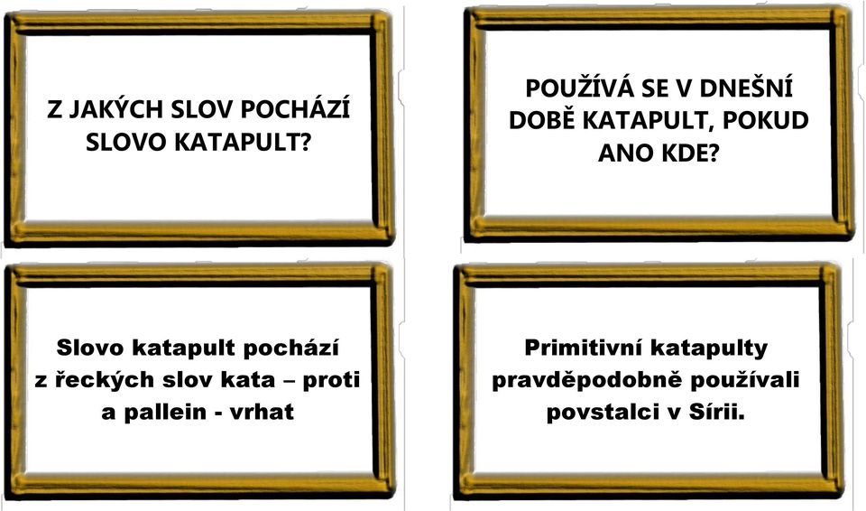 Slovo katapult pochází z řeckých slov kata proti a