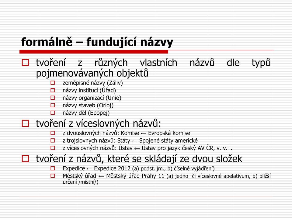 názvů: Státy Spojené státy americké z víceslovných názvů: Ústav Ústav pro jazyk český AV ČR, v. v. i.