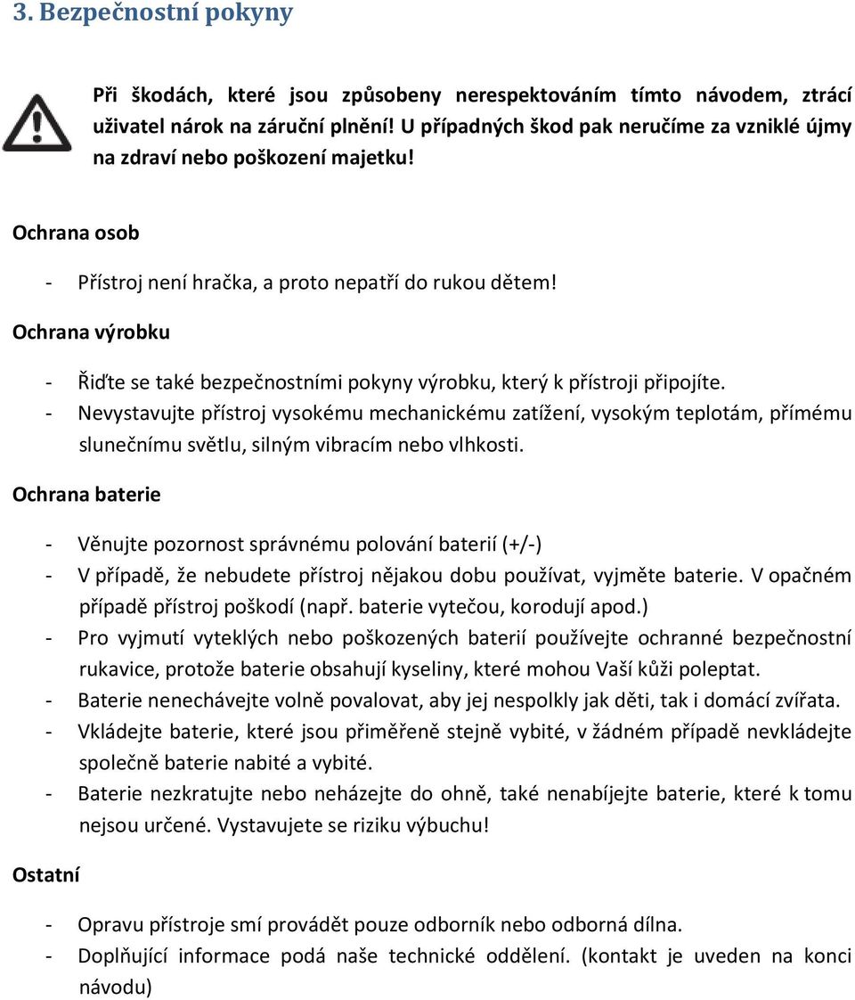 Ochrana výrobku - Řiďte se také bezpečnostními pokyny výrobku, který k přístroji připojíte.