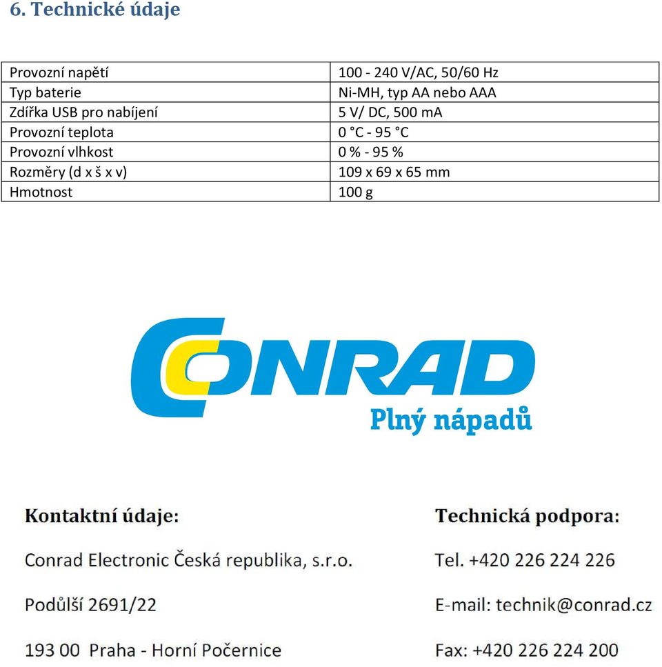 5 V/ DC, 500 ma Provozní teplota 0 C - 95 C Provozní