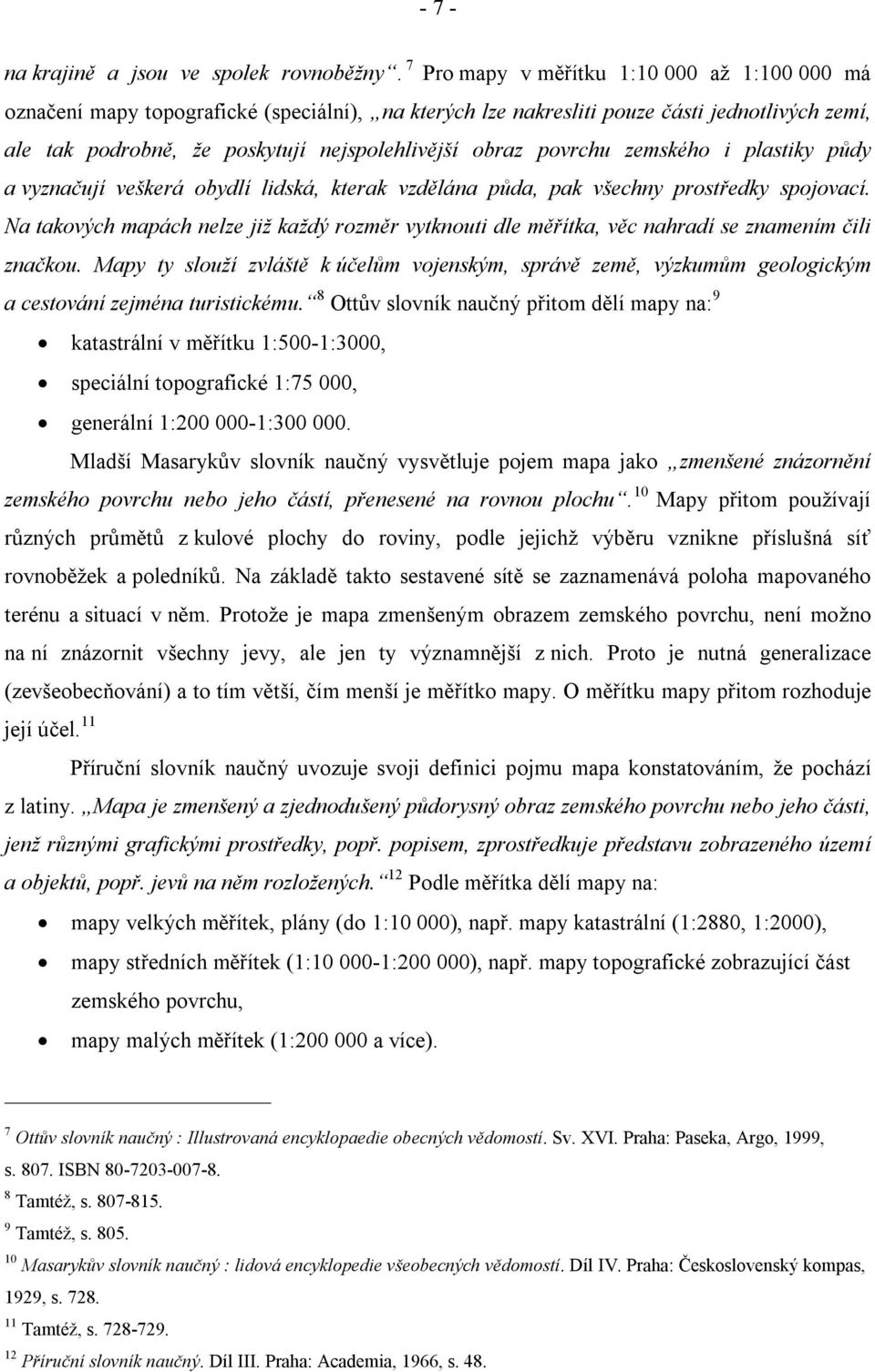 povrchu zemského i plastiky půdy a vyznačují veškerá obydlí lidská, kterak vzdělána půda, pak všechny prostředky spojovací.