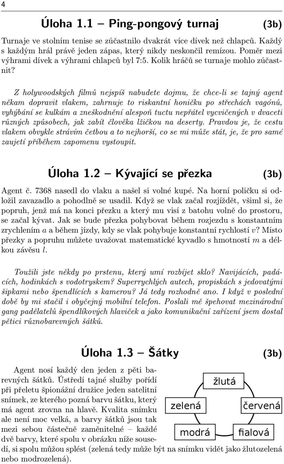 Z holywoodských filmů nejspíš nabudete dojmu, že chce-li se tajný agent někam dopravit vlakem, zahrnuje to riskantní honičku po střechách vagónů, vyhýbání se kulkám a zneškodnění alespoň tuctu