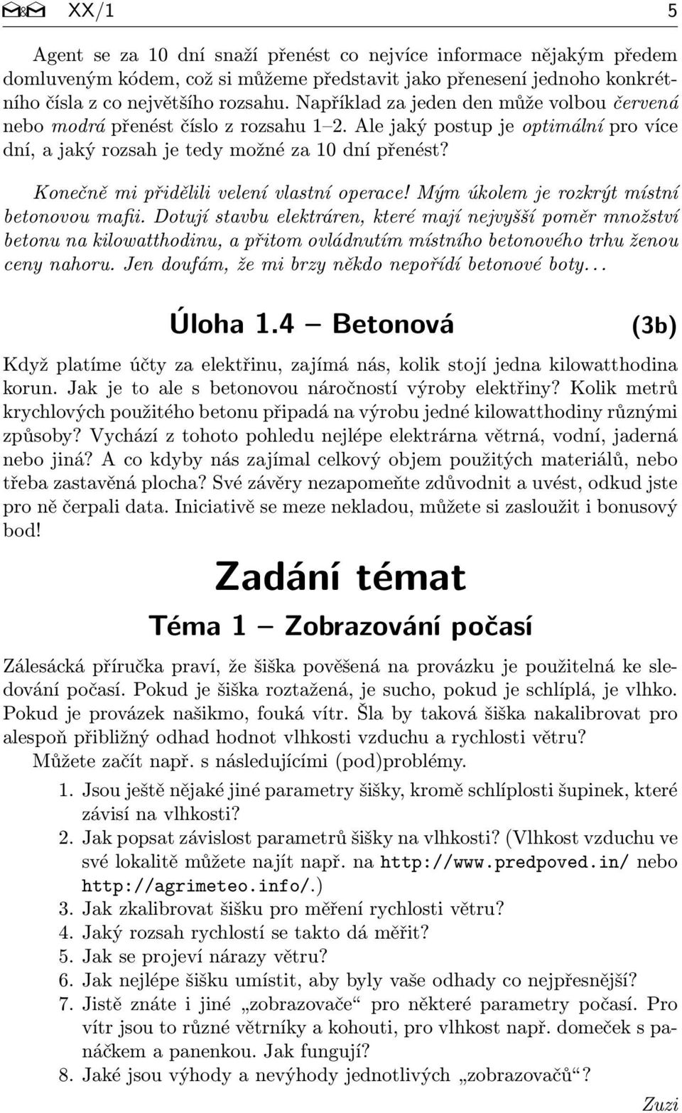 Konečně mi přidělili velení vlastní operace! Mým úkolem je rozkrýt místní betonovou mafii.