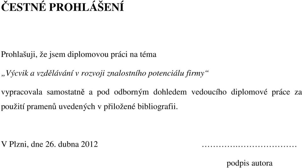 a pod odborným dohledem vedoucího diplomové práce za použití pramenů