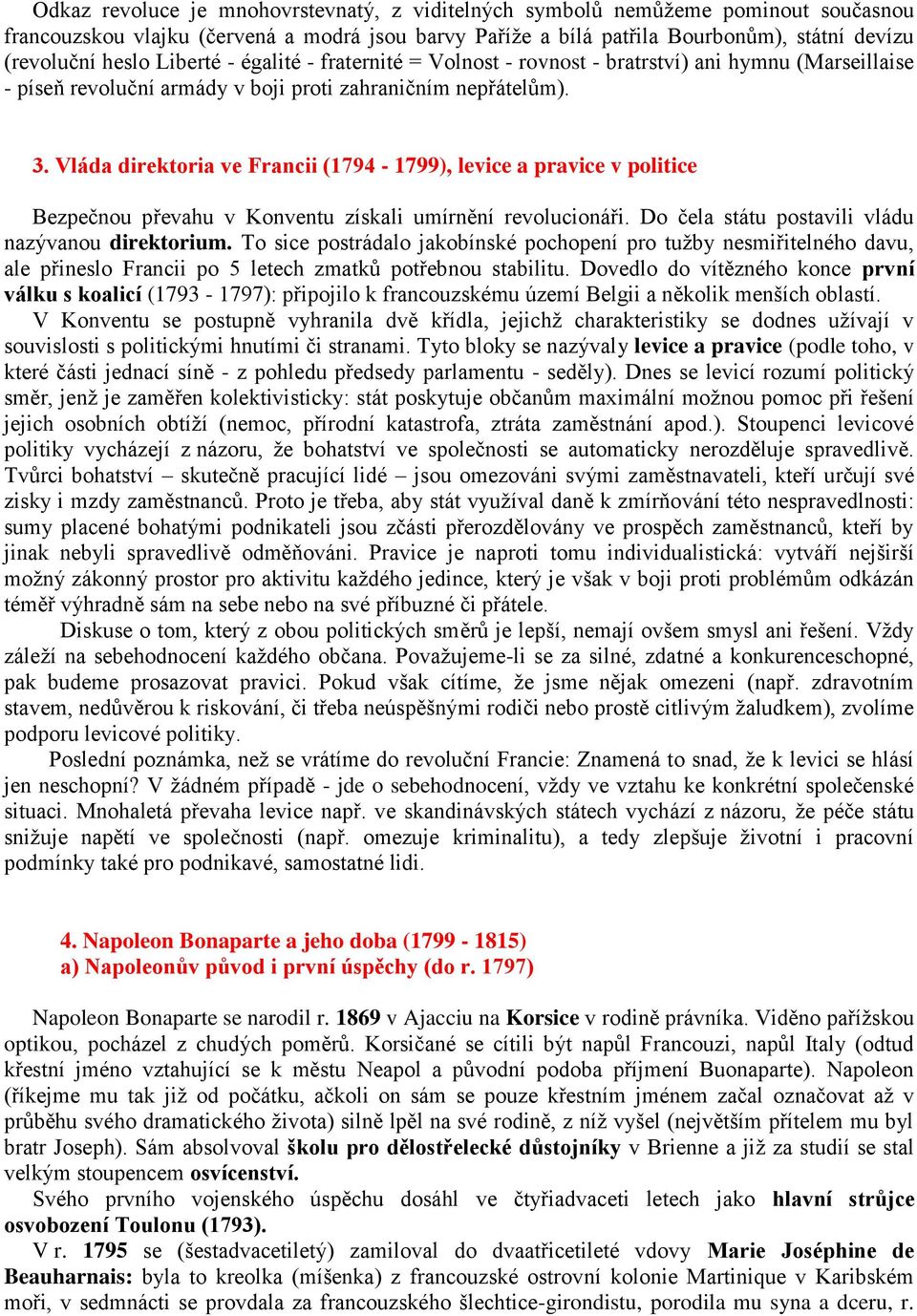 Vláda direktoria ve Francii (1794-1799), levice a pravice v politice Bezpečnou převahu v Konventu získali umírnění revolucionáři. Do čela státu postavili vládu nazývanou direktorium.