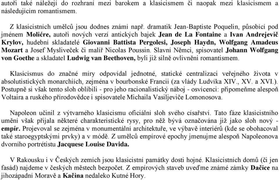 Haydn, Wolfgang Amadeus Mozart a Josef Mysliveček či malíř Nicolas Poussin. Slavní Němci, spisovatel Johann Wolfgang von Goethe a skladatel Ludwig van Beethoven, byli již silně ovlivněni romantismem.