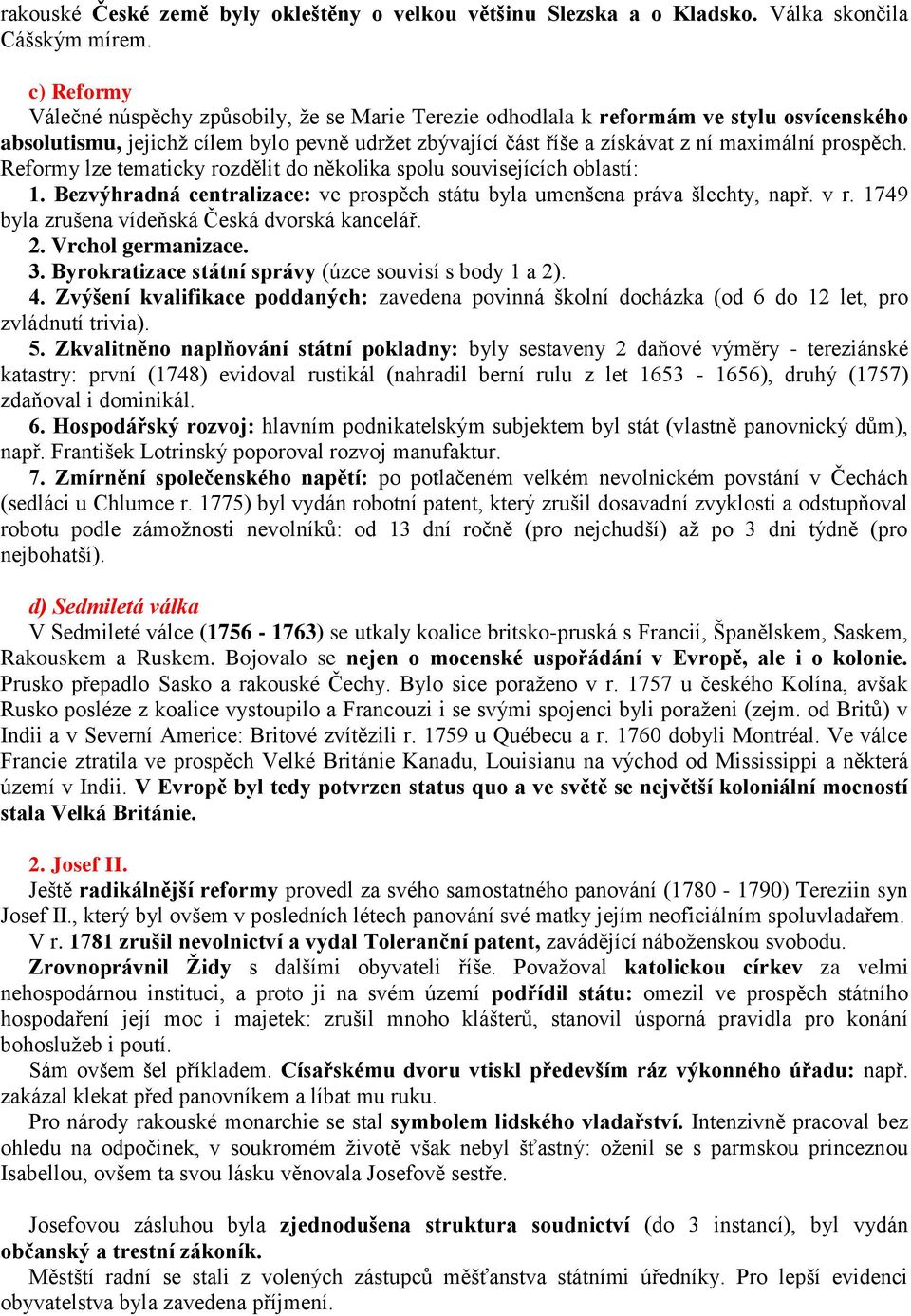 prospěch. Reformy lze tematicky rozdělit do několika spolu souvisejících oblastí: 1. Bezvýhradná centralizace: ve prospěch státu byla umenšena práva šlechty, např. v r.