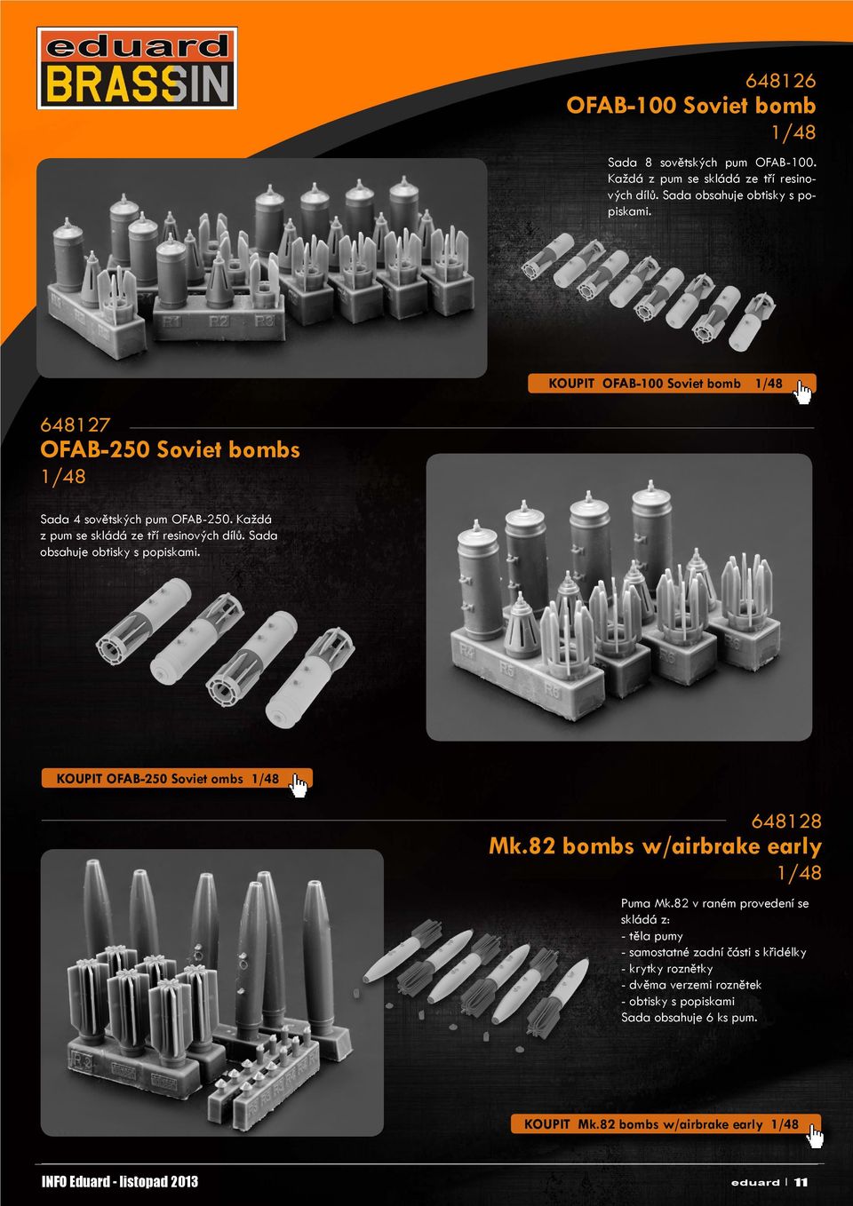 Sada obsahuje obtisky s popiskami. KOUPIT OFAB-250 Soviet ombs 1/48 648128 Mk.82 bombs w/airbrake early 1/48 Puma Mk.