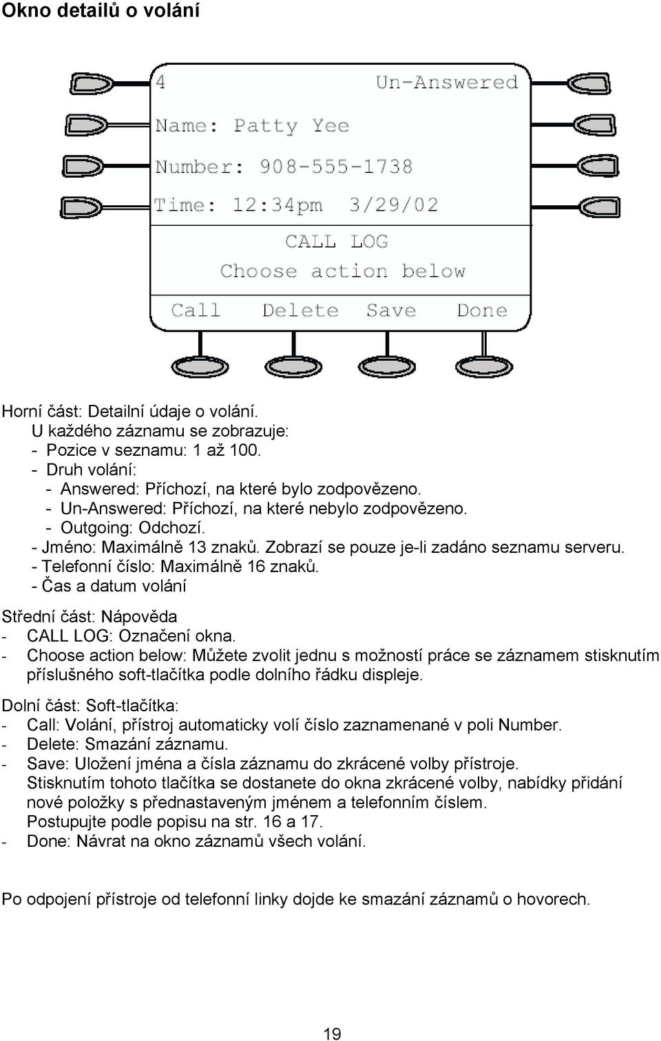 - Čas a datum volání Střední část: Nápověda - CALL LOG: Označení okna.