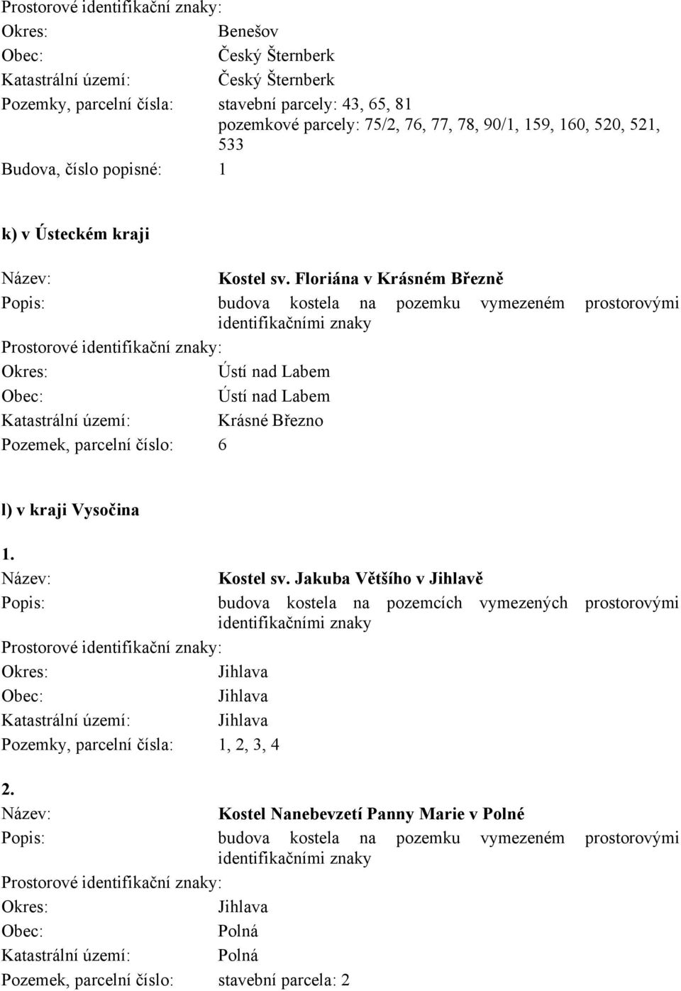 Floriána v Krásném Březně budova kostela na pozemku vymezeném prostorovými Ústí nad Labem Ústí nad Labem Katastrální území: Krásné Březno Pozemek, parcelní číslo: 6 l) v kraji Vysočina
