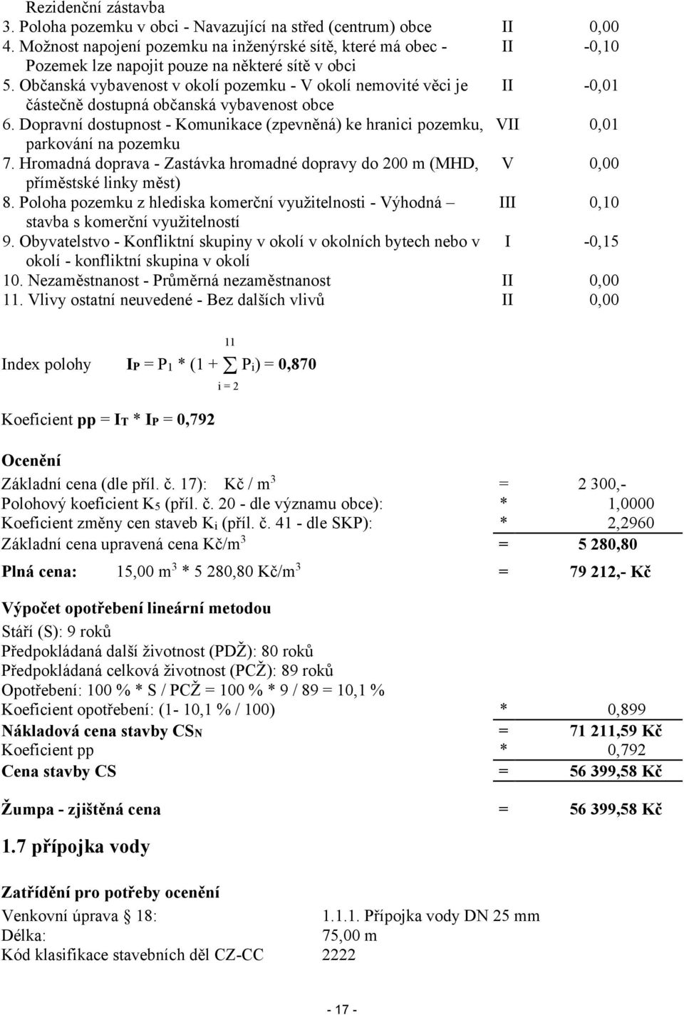 Občanská vybavenost v okolí pozemku - V okolí nemovité věci je II -0,01 částečně dostupná občanská vybavenost obce 6.