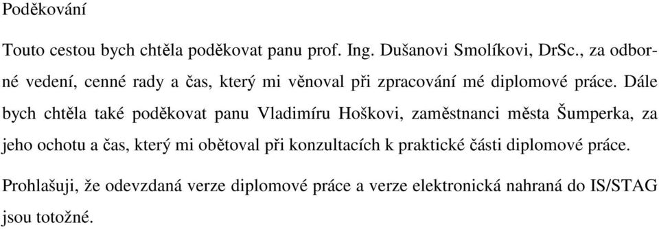 Dále bych chtěla také poděkovat panu Vladimíru Hoškovi, zaměstnanci města Šumperka, za jeho ochotu a čas, který
