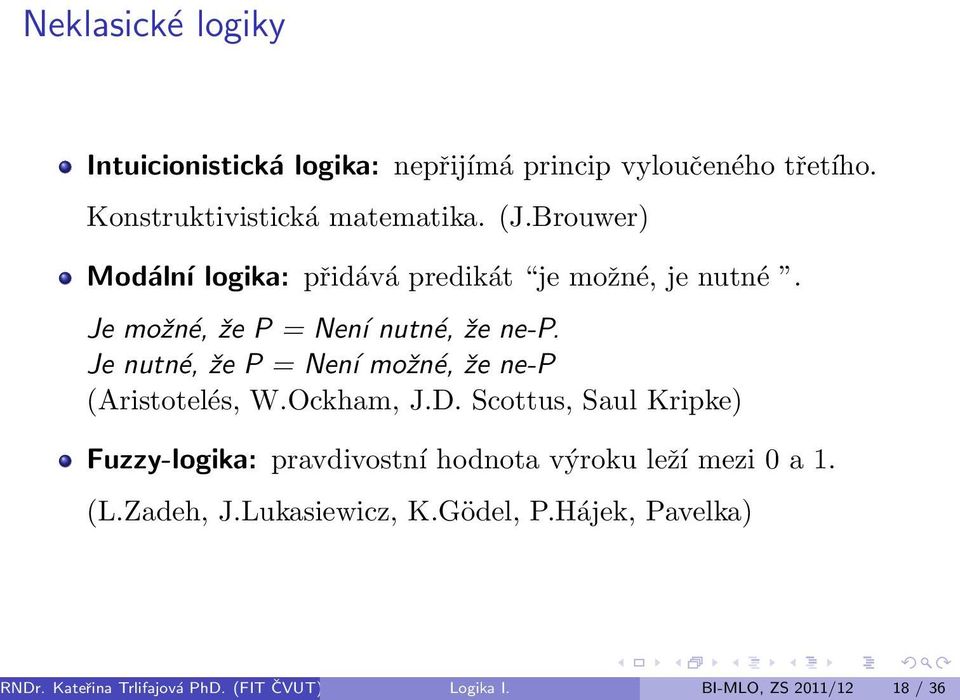 Je nutné, že P = Není možné, že ne-p (Aristotelés, W.Ockham, J.D.