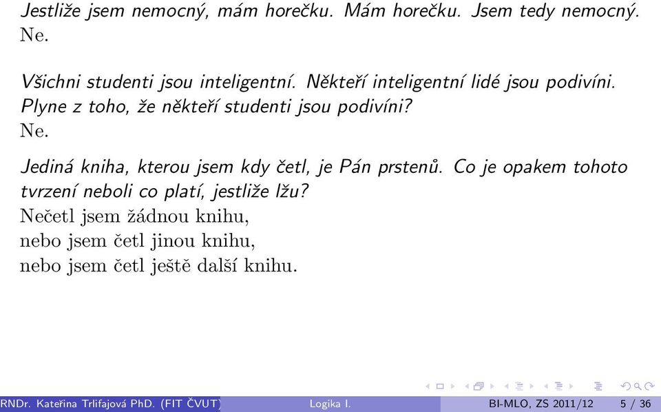 Jediná kniha, kterou jsem kdy četl, je Pán prstenů. Co je opakem tohoto tvrzení neboli co platí, jestliže lžu?