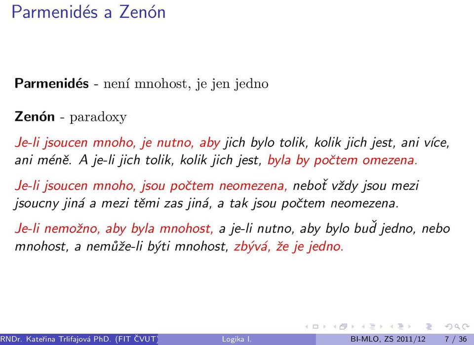 Je-li jsoucen mnoho, jsou počtem neomezena, neboť vždy jsou mezi jsoucny jiná a mezi těmi zas jiná, a tak jsou počtem neomezena.