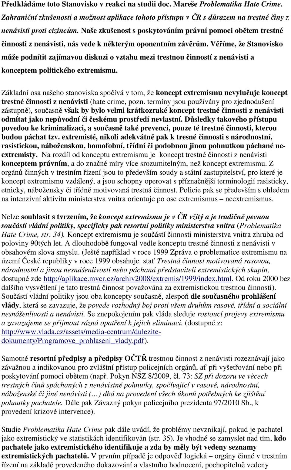 Věříme, že Stanovisko může podnítit zajímavou diskuzi o vztahu mezi trestnou činností z nenávisti a konceptem politického extremismu.