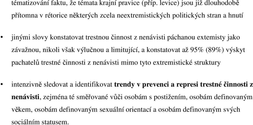 nenávisti páchanou extemisty jako závažnou, nikoli však výlučnou a limitující, a konstatovat až 95% (89%) výskyt pachatelů trestné činnosti z nenávisti mimo