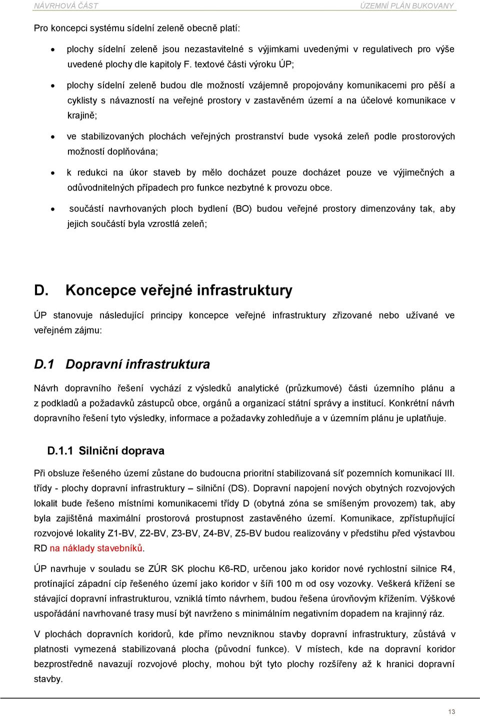 stabilizvaných plchách veřejných prstranství bude vyská zeleň pdle prstrvých mžnstí dplňvána; k redukci na úkr staveb by měl dcházet puze dcházet puze ve výjimečných a důvdnitelných případech pr