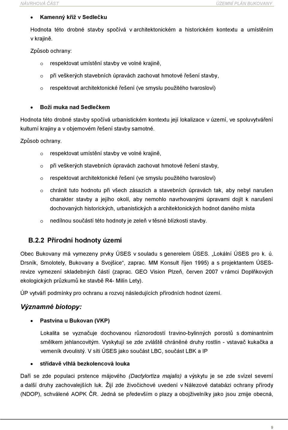 Sedlečkem Hdnta tét drbné stavby spčívá urbanistickém kntextu její lkalizace v území, ve spluvytváření kulturní krajiny a v bjemvém řešení stavby samtné. Způsb chrany.