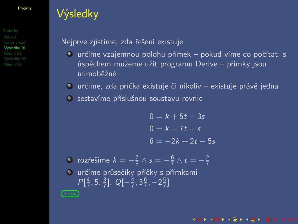 mimoběžné 2 určíme, zda příčka existuje či nikoliv existuje právě jedna 3 sestavíme příslušnou soustavu