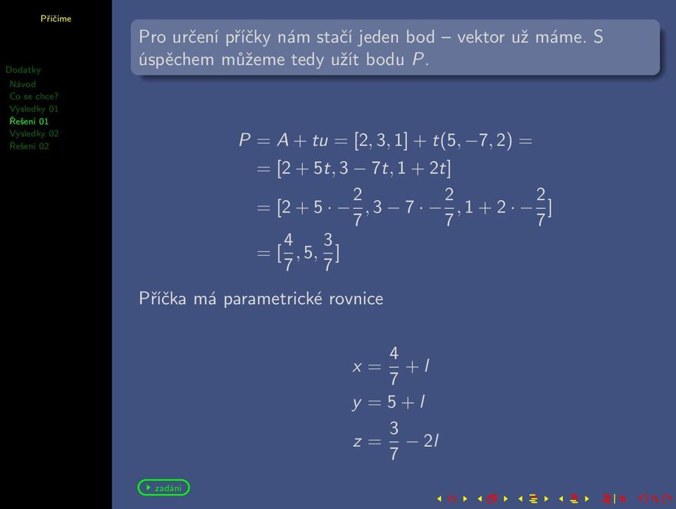 P = A + tu = [2, 3, 1] + t(5, 7, 2) = = [2 + 5t, 3 7t, 1 + 2t] = [2 +