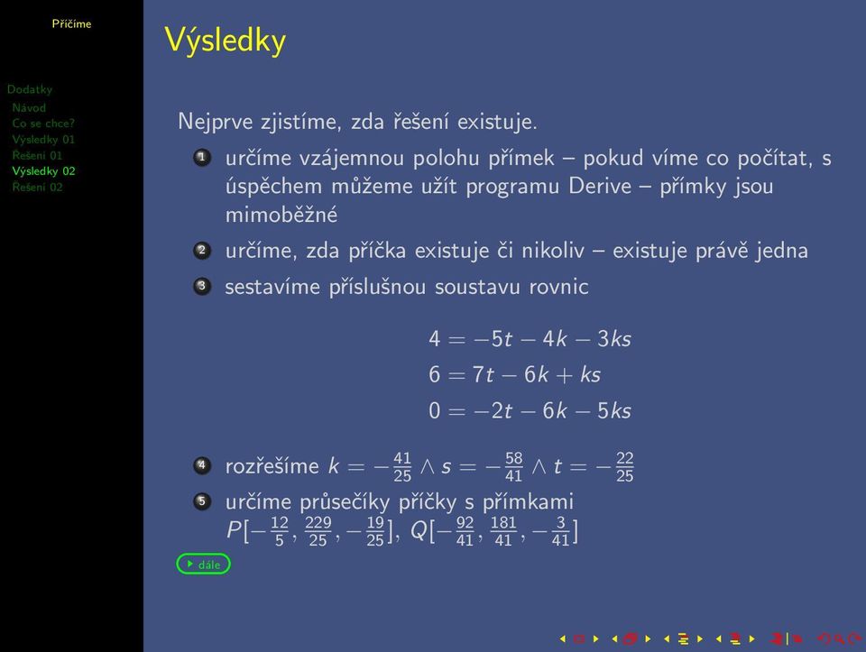 mimoběžné 2 určíme, zda příčka existuje či nikoliv existuje právě jedna 3 sestavíme příslušnou soustavu rovnic 4