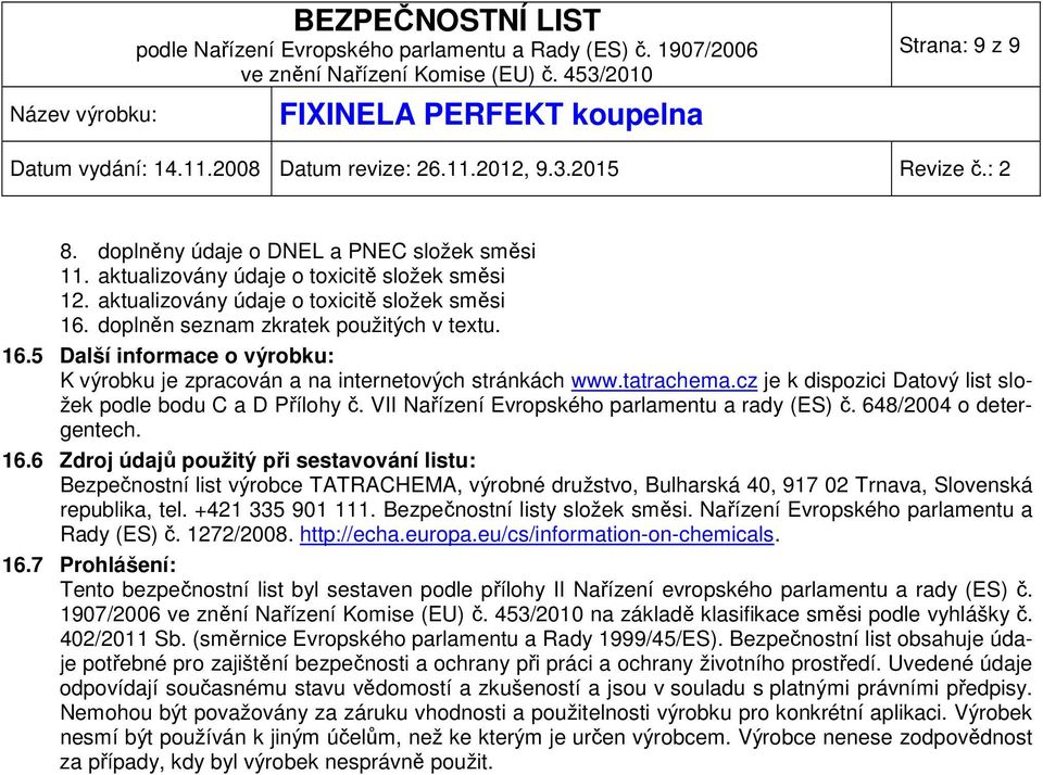 VII Nařízení Evropského parlamentu a rady (ES) č. 648/2004 o detergentech. 16.