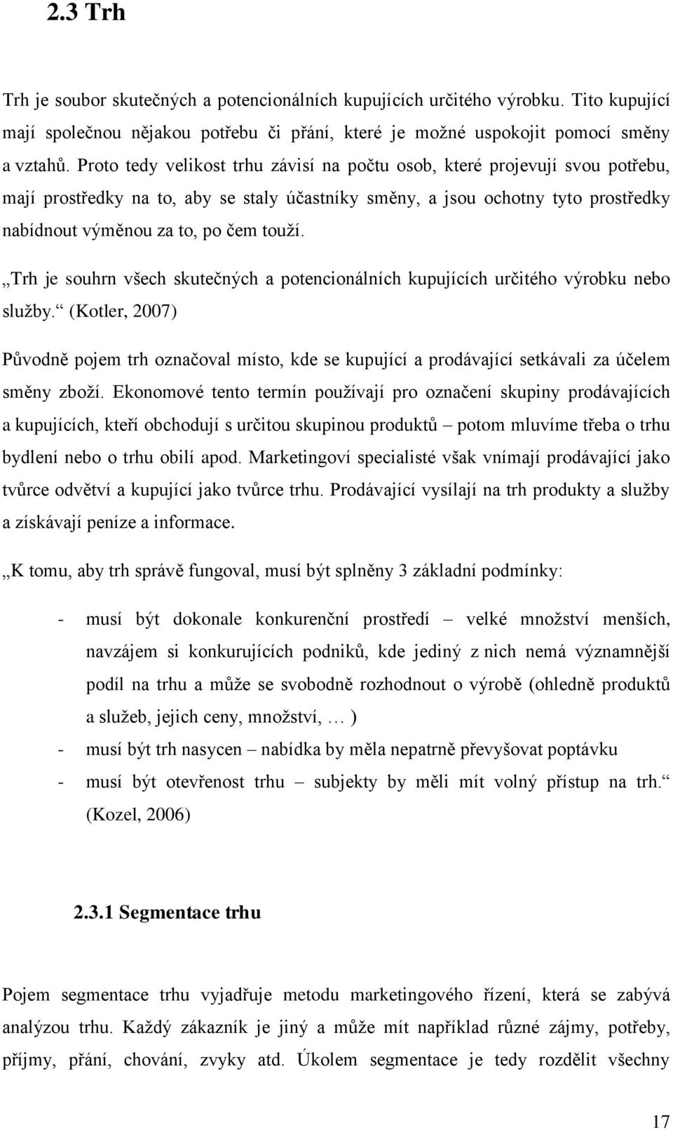 Trh je souhrn všech skutečných a potencionálních kupujících určitého výrobku nebo služby.